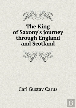 Bertrand.pt - The King Of Saxony'S Journey Through England And Scotland