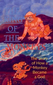 The King Of The Monkeys ; The Story Of How A Monkey Became A God
