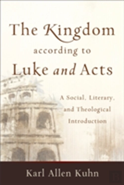 Bertrand.pt - The Kingdom According To Luke And Acts Â€“ A Social, Literary, And Theological Introduction
