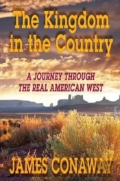 The Kingdom In The Country: A Journey Through The Real American West