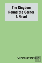 The Kingdom Round The Corner A Novel