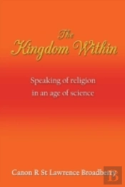 The Kingdom Within: Speaking Of Religion In An Age Of Science