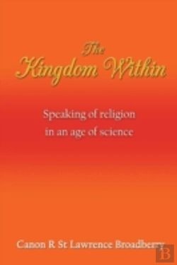 Bertrand.pt - The Kingdom Within: Speaking Of Religion In An Age Of Science