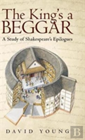 The King'S A Beggar: A Study Of Shakespeare'S Epilogues