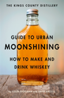 The Kings County Distillery Guide To Urban Moonshining