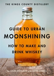 The Kings County Distillery Guide To Urban Moonshining