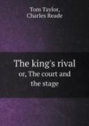 The King'S Rival Or, The Court And The Stage