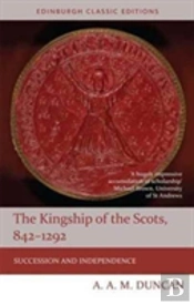 The Kingship Of The Scots, 842-1292