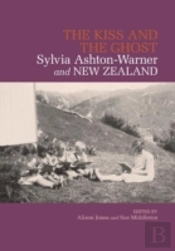 The Kiss And The Ghost: Sylvia Ashton-Warner And New Zealand