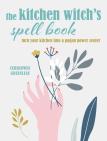 The Kitchen Witchâ€™S Spell Book