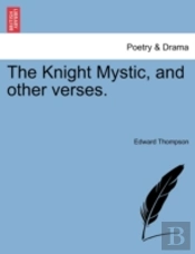 The Knight Mystic, And Other Verses.