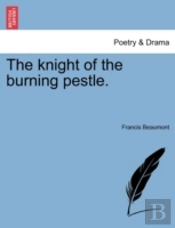 The Knight Of The Burning Pestle.