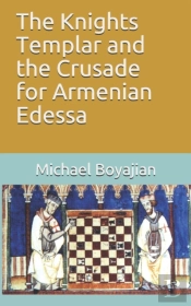 The Knights Templar And The Crusade For Armenian Edessa