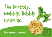 The Knobbly, Wobbly, Bobbly Celeriac