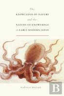 The Knowledge Of Nature And The Nature Of Knowledge In Early Modern Japan