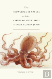 The Knowledge Of Nature And The Nature Of Knowledge In Early Modern Japan