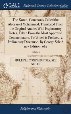 Bertrand.pt - The Koran, Commonly Called The Alcoran Of Mohammed, Translated From The Original Arabic; With Explanatory Notes, Taken From The Most Approved Commentators. To Which Is Prefixed, A Preliminary Discours