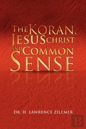 The Koran, Jesus Christ And Common Sense
