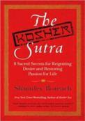 The Kosher Sutra: Eight Sacred Secrets For Reigniting Desire And Restori Ng Passion For Life