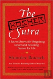 The Kosher Sutra: Eight Sacred Secrets For Reigniting Desire And Restori Ng Passion For Life