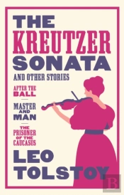 The Kreutzer Sonata And Other Stories: New Translation