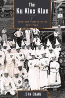 The Ku Klux Klan In Western Pennsylvania, 1921â€“1928