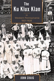 The Ku Klux Klan In Western Pennsylvania, 1921â€“1928