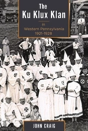 The Ku Klux Klan In Western Pennsylvania, 1921â€“1928