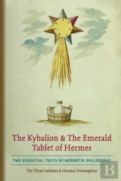 The Kybalion & The Emerald Tablet Of Hermes