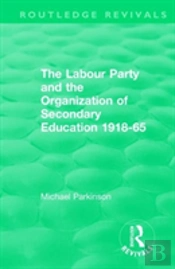 The Labour Party And The Organization Of Secondary Education 1918-65