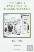 The Labour Party And The Planned Economy, 1931-1951