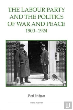 Bertrand.pt - The Labour Party And The Politics Of War And Peace, 1900-1924