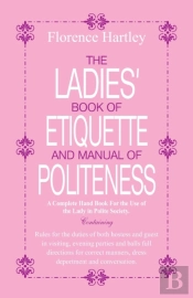 The Ladies Book Of Etiquette And Manual Of Politeness