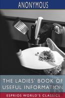 The Ladies' Book Of Useful Information (Esprios Classics)