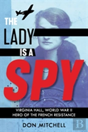 The Lady Is A Spy: Virginia Hall, World War Ii Hero Of The French Resistance (Scholastic Focus)
