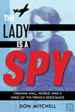 Bertrand.pt - The Lady Is A Spy: Virginia Hall, World War Ii Hero Of The French Resistance (Scholastic Focus)