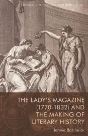 The Ladyâ€™S Magazine (1770â€“1832) And The Making Of Literary History