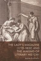 The Ladyâ€™S Magazine (1770â€“1832) And The Making Of Literary History
