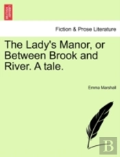 The Lady'S Manor, Or Between Brook And R