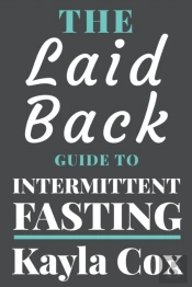 The Laid Back Guide To Intermittent Fasting