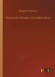 The Laird Of Norlaw; A Scottish Story