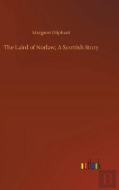 The Laird Of Norlaw; A Scottish Story