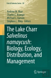 The Lake Charr Salvelinus Namaycush: Biology, Ecology, Distribution, And Management
