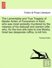 The Lamentable And True Tragedy Of Maste