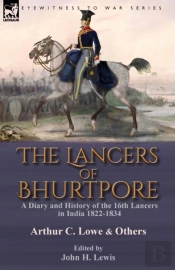 The Lancers Of Bhurtpore: A Diary And Hi