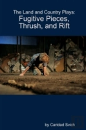 The Land And Country Plays: Fugitive Pieces, Thrush, And Rift