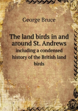 Bertrand.pt - The Land Birds In And Around St. Andrews Including A Condensed History Of The British Land Birds