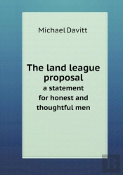 The Land League Proposal A Statement For Honest And Thoughtful Men