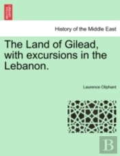 The Land Of Gilead, With Excursions In T