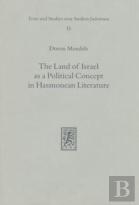 The Land Of Israel As A Political Concept In Hasmonean Literature
